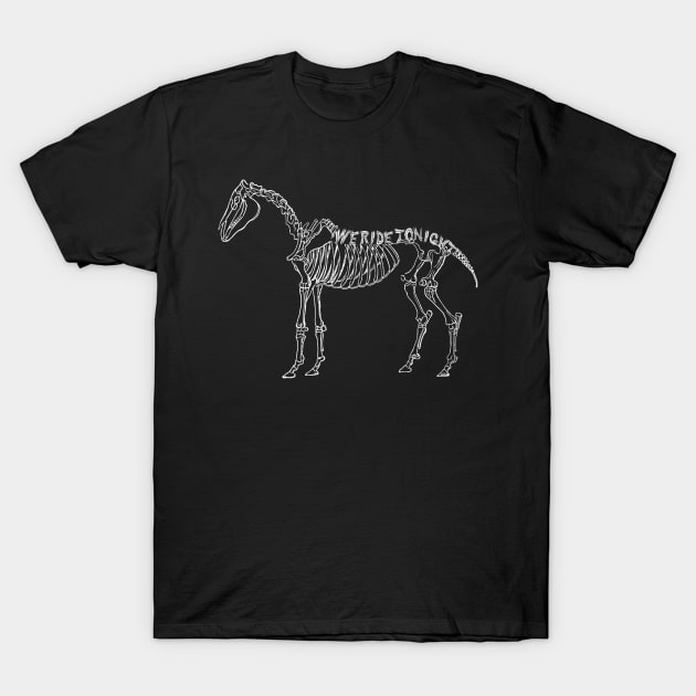 We ride tonight - skeletal horse T-Shirt by CLANCY'S STORE